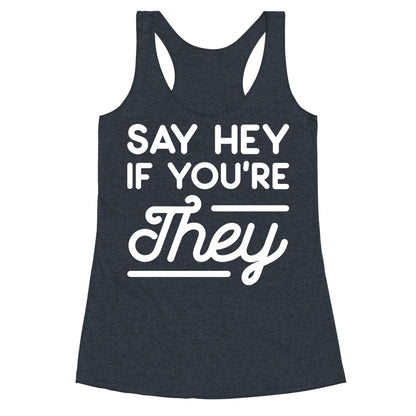 Say Hey If You're They Racerback Tank