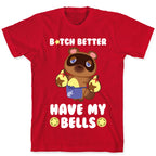 B*tch Better Have My Bells - Animal Crossing T-Shirt
