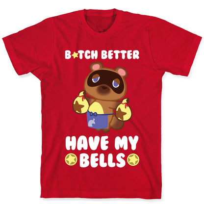 B*tch Better Have My Bells - Animal Crossing T-Shirt