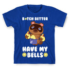 B*tch Better Have My Bells - Animal Crossing T-Shirt