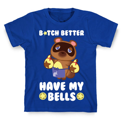 B*tch Better Have My Bells - Animal Crossing T-Shirt