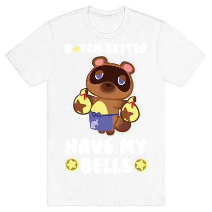 B*tch Better Have My Bells - Animal Crossing T-Shirt