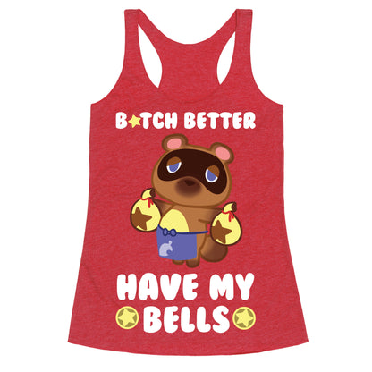 B*tch Better Have My Bells - Animal Crossing Racerback Tank