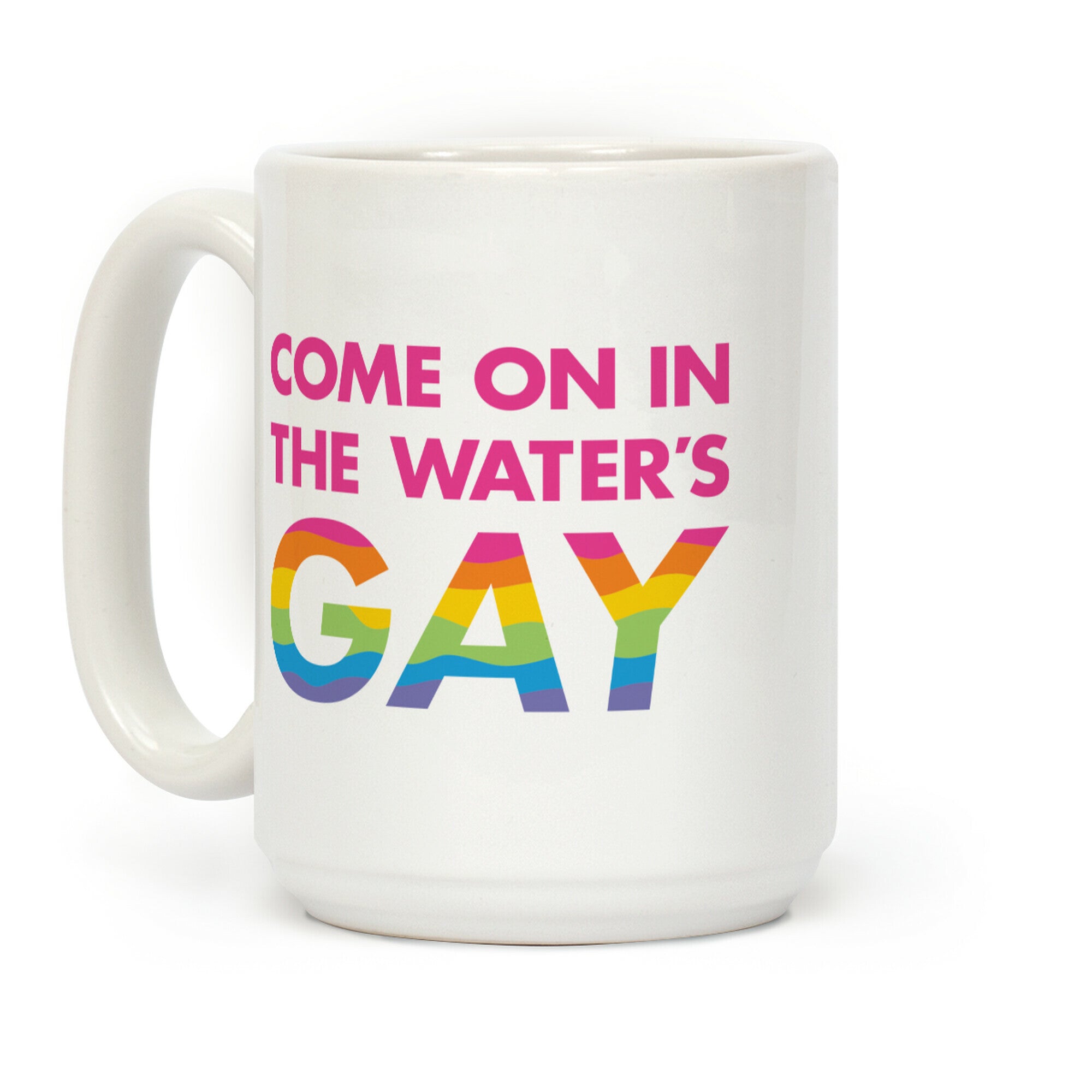 Come On In The Water's Gay Coffee Mug