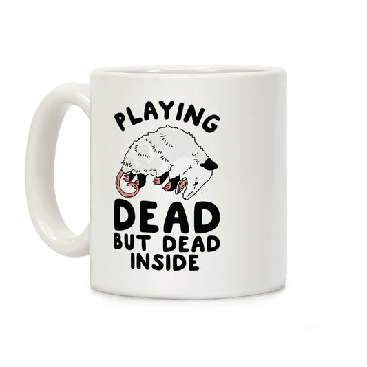 Playing Dead but Dead Inside Coffee Mug