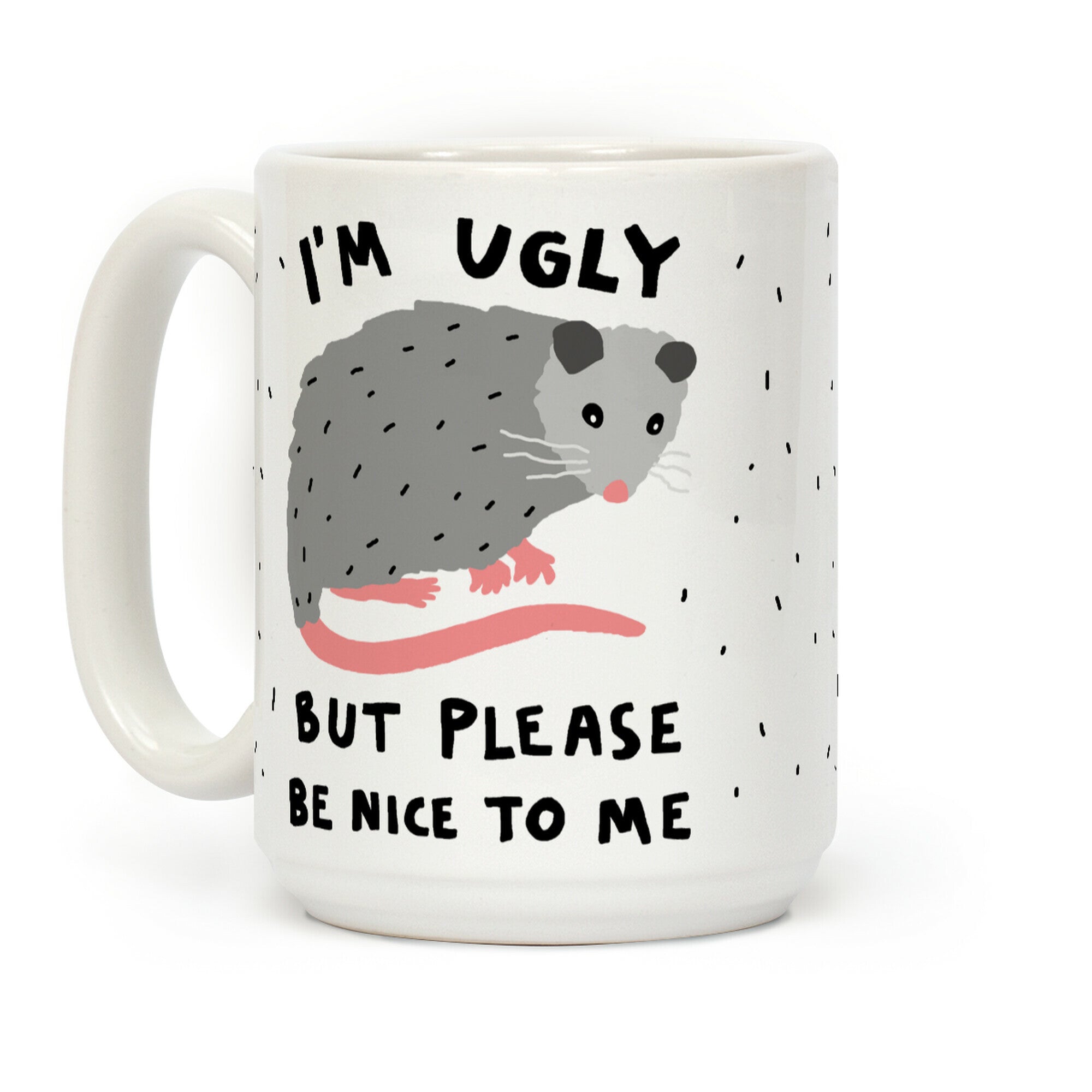 I'm Ugly But Please Be Nice To Be Opossum Coffee Mug