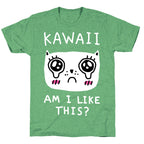 Kawaii Am I Like This Unisex Triblend Tee