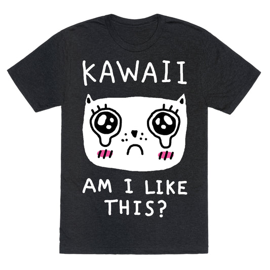 Kawaii Am I Like This Unisex Triblend Tee