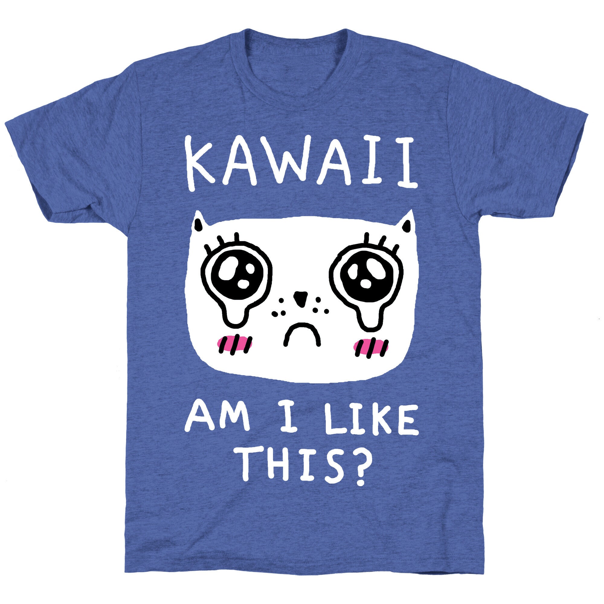 Kawaii Am I Like This Unisex Triblend Tee