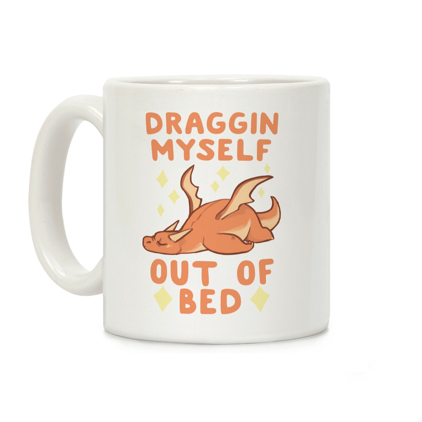 Draggin' Myself Out of Bed Coffee Mug