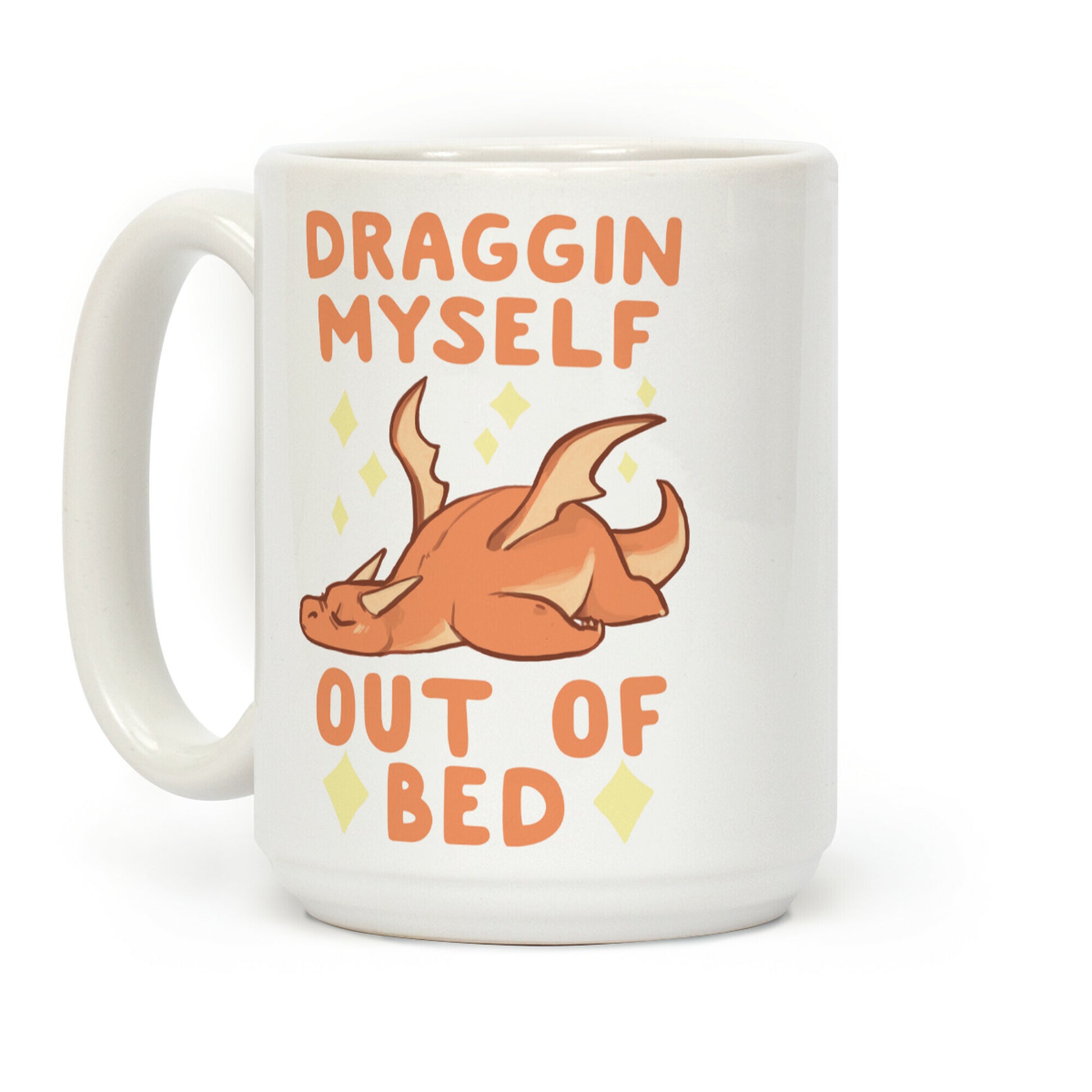 Draggin' Myself Out of Bed Coffee Mug