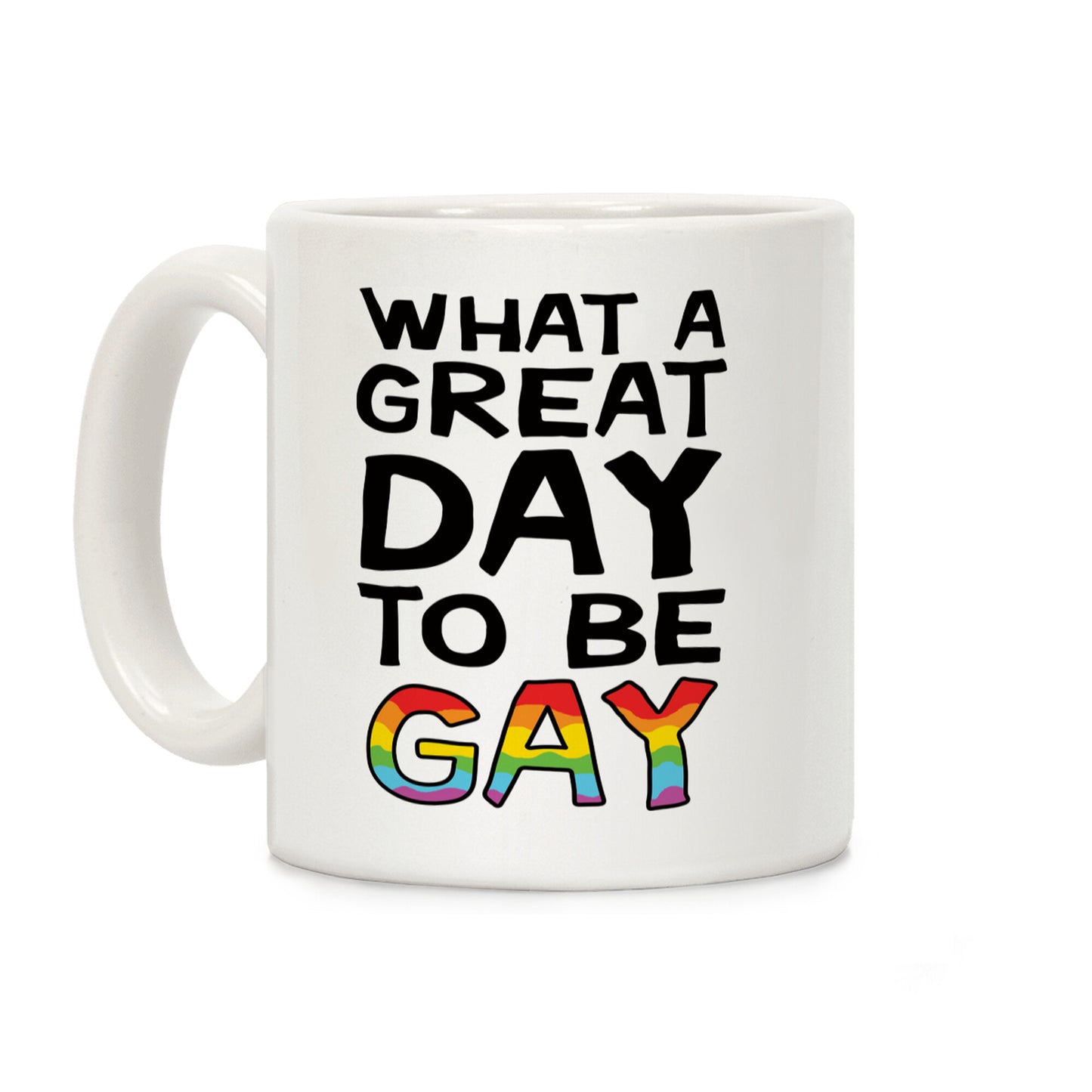 What A Great Day To Be Gay Coffee Mug