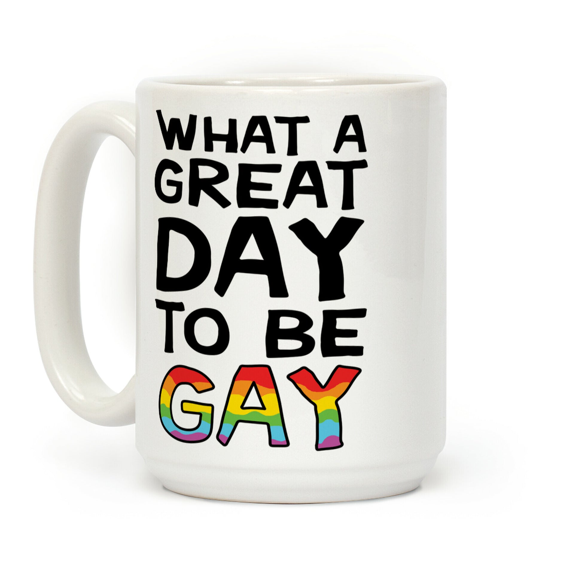 What A Great Day To Be Gay Coffee Mug