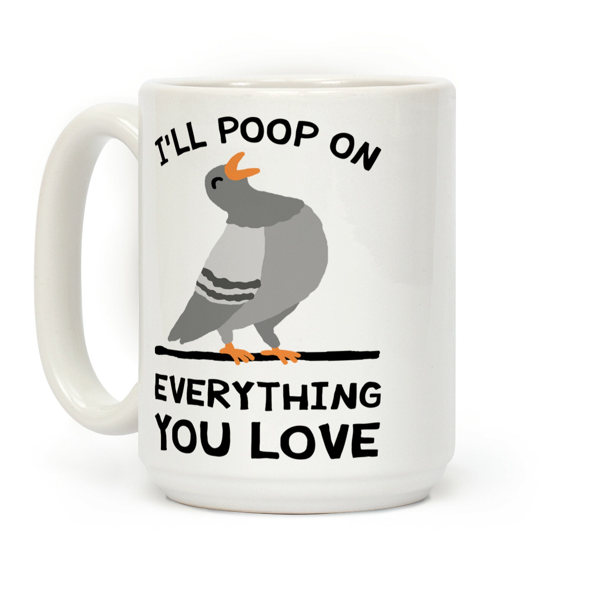 I'll Poop On Everything You Love Coffee Mug