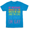 My Milkshake Brings All The Boys To The Yard And I'm Like Go Away I'm Gay T-Shirt