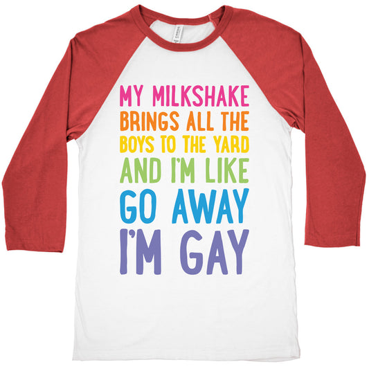My Milkshake Brings All The Boys To The Yard And I'm Like Go Away I'm Gay Baseball Tee