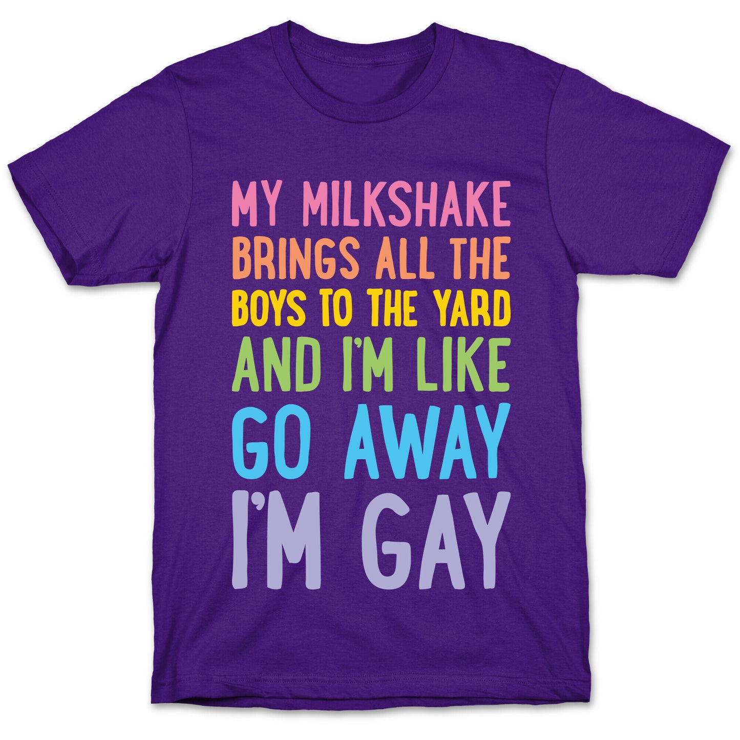 My Milkshake Brings All The Boys To The Yard And I'm Like Go Away I'm Gay T-Shirt