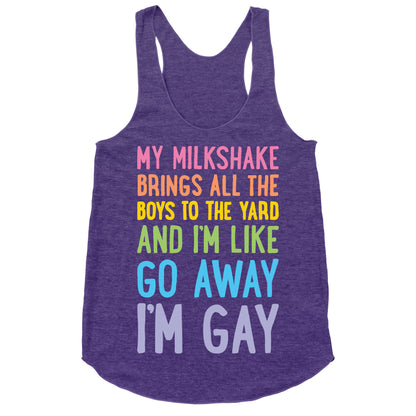 My Milkshake Brings All The Boys To The Yard And I'm Like Go Away I'm Gay Racerback Tank