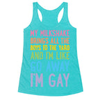 My Milkshake Brings All The Boys To The Yard And I'm Like Go Away I'm Gay Racerback Tank