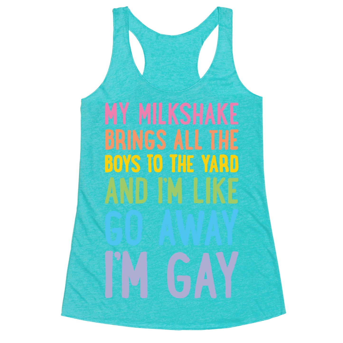 My Milkshake Brings All The Boys To The Yard And I'm Like Go Away I'm Gay Racerback Tank