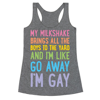 My Milkshake Brings All The Boys To The Yard And I'm Like Go Away I'm Gay Racerback Tank