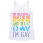 My Milkshake Brings All The Boys To The Yard And I'm Like Go Away I'm Gay Racerback Tank