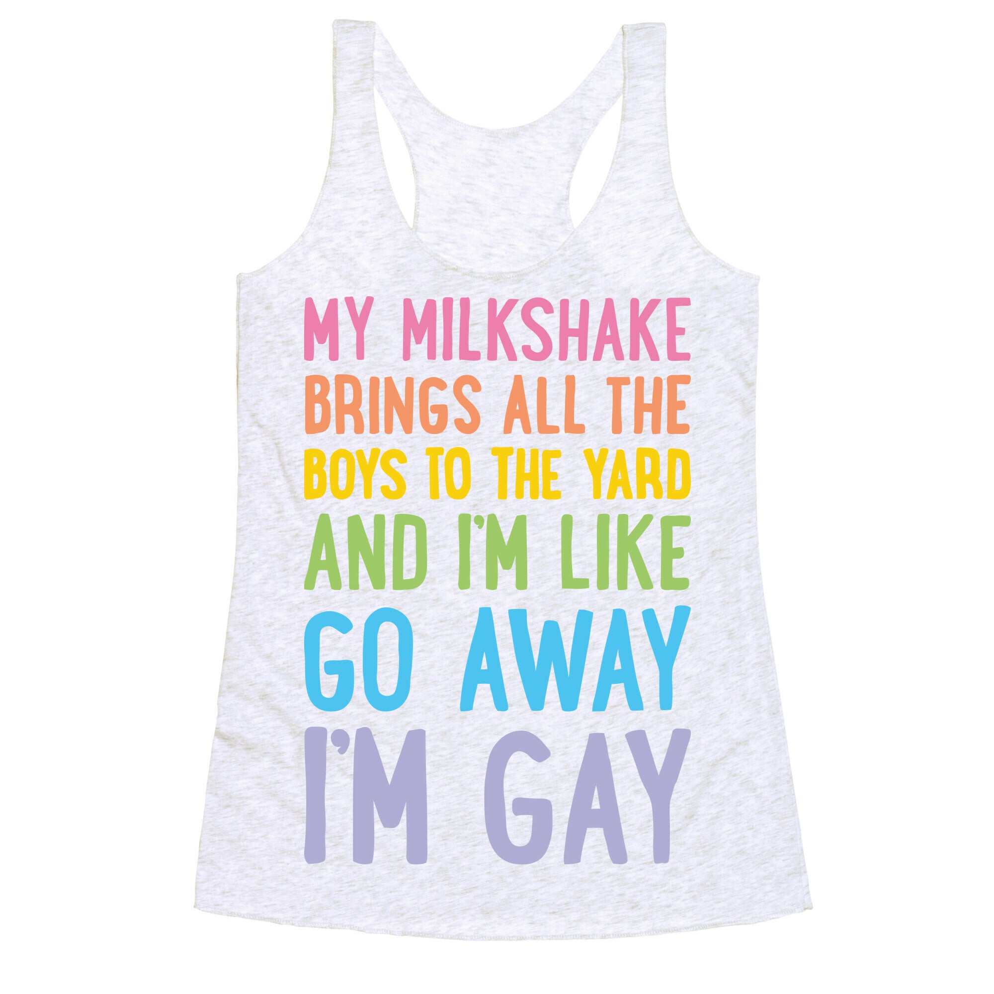My Milkshake Brings All The Boys To The Yard And I'm Like Go Away I'm Gay Racerback Tank