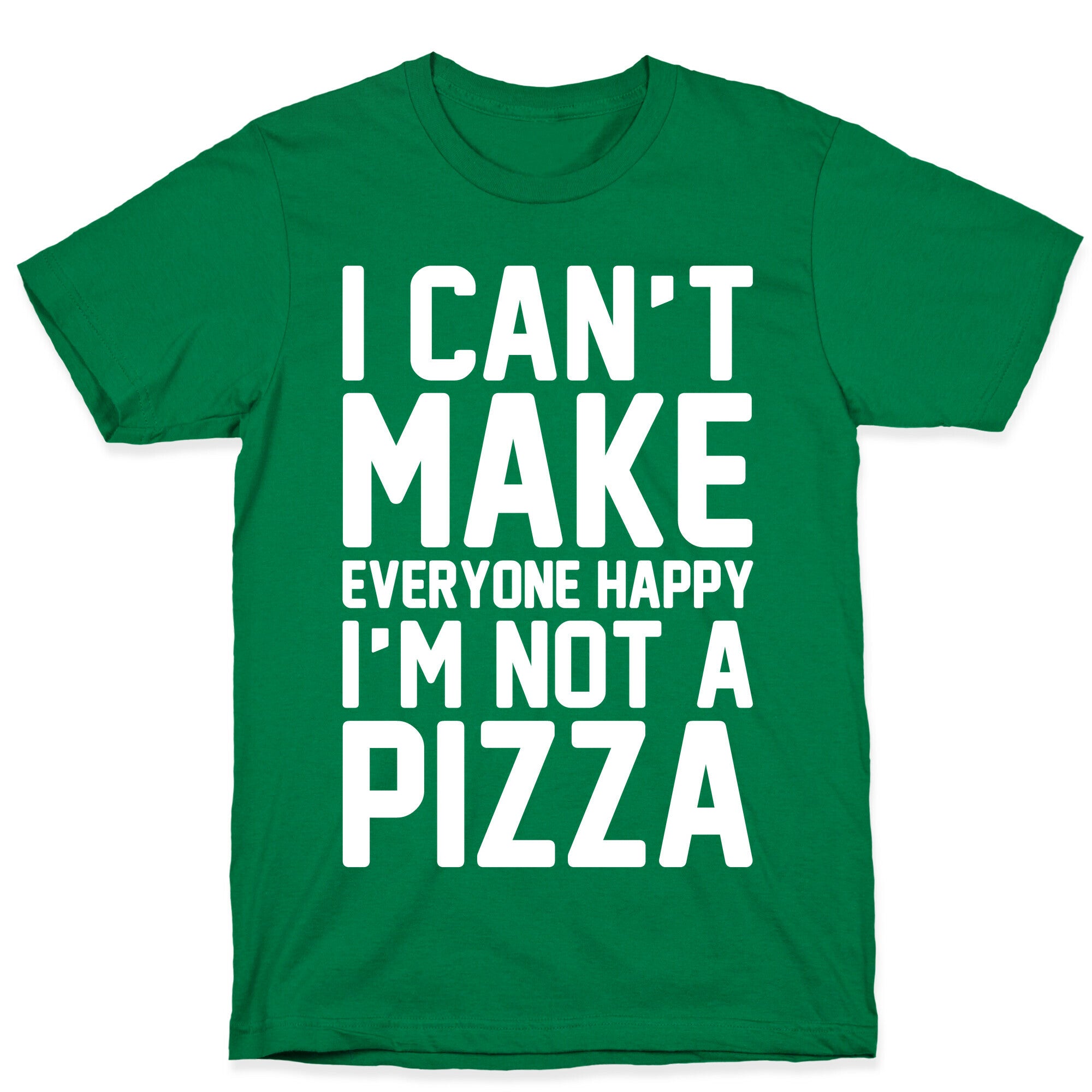 I Can't Make Everyone Happy I'm Not A Pizza White Print T-Shirt