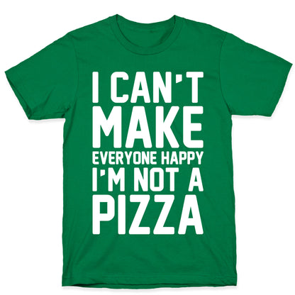 I Can't Make Everyone Happy I'm Not A Pizza White Print T-Shirt