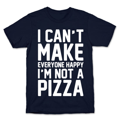 I Can't Make Everyone Happy I'm Not A Pizza White Print T-Shirt