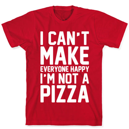 I Can't Make Everyone Happy I'm Not A Pizza White Print T-Shirt