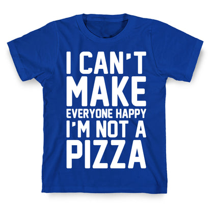 I Can't Make Everyone Happy I'm Not A Pizza White Print T-Shirt