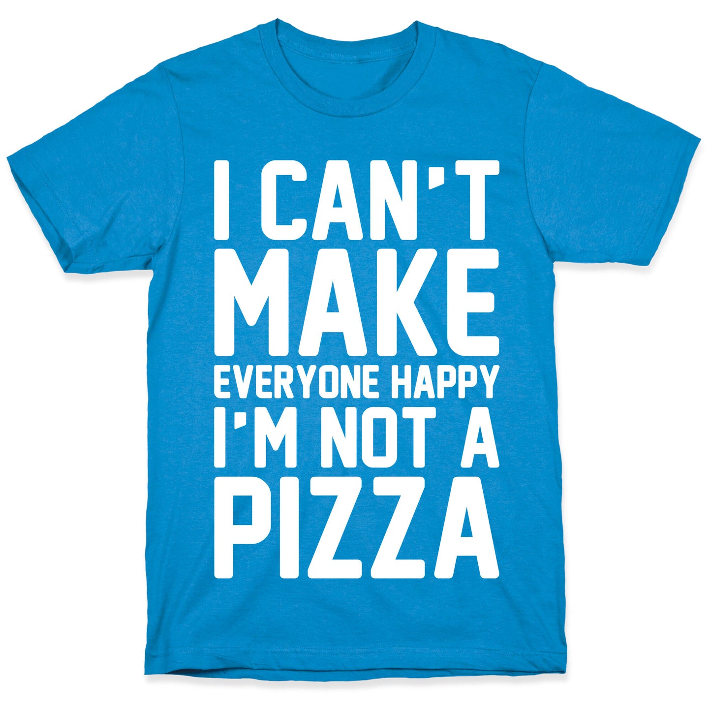 I Can't Make Everyone Happy I'm Not A Pizza White Print T-Shirt