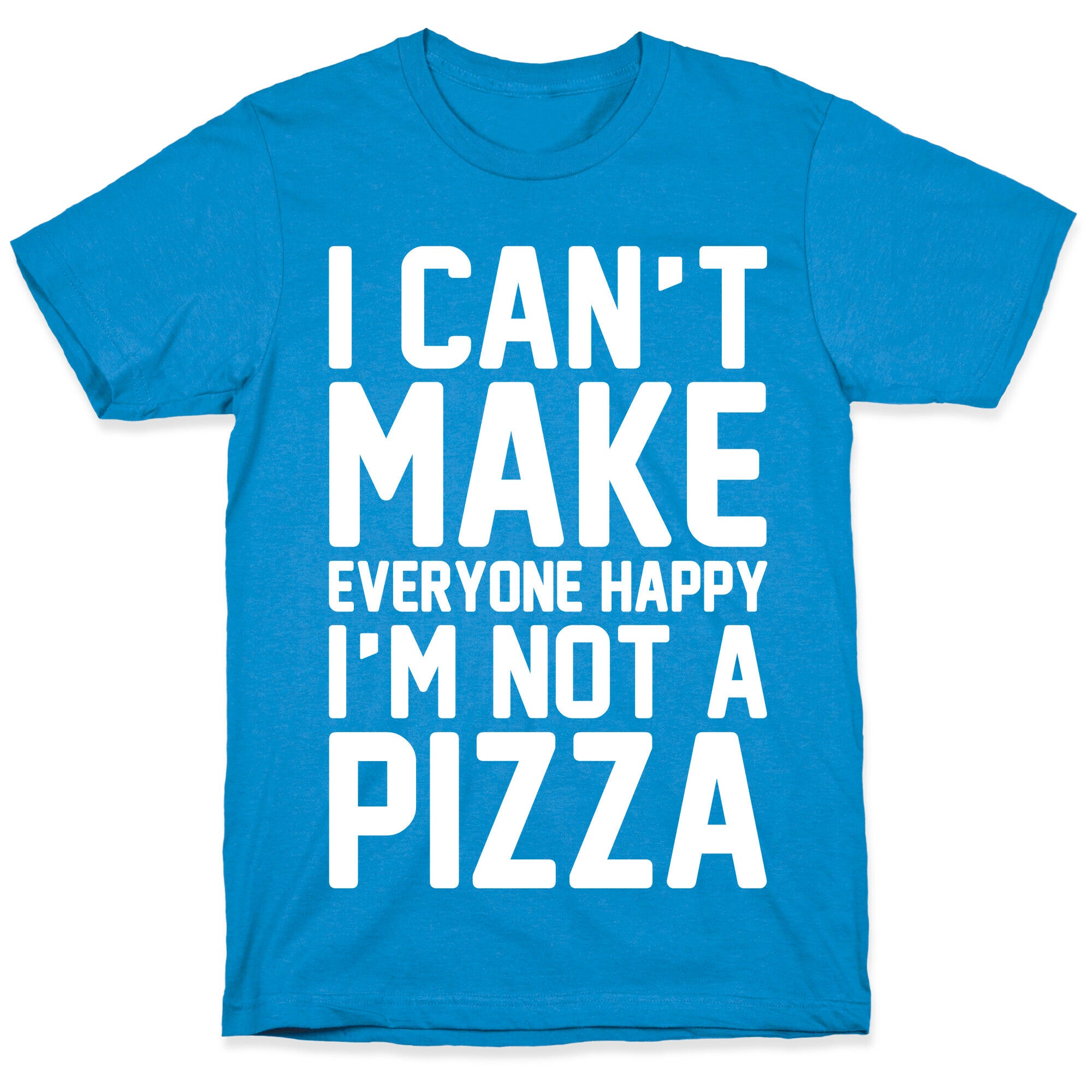 I Can't Make Everyone Happy I'm Not A Pizza White Print T-Shirt