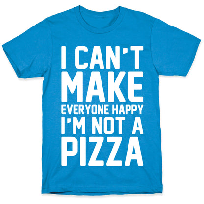 I Can't Make Everyone Happy I'm Not A Pizza White Print T-Shirt