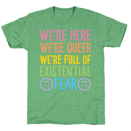 We're Here We're Queer We're Full Of Existential Fear Unisex Triblend Tee