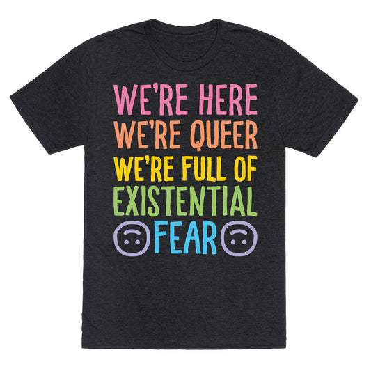 We're Here We're Queer We're Full Of Existential Fear Unisex Triblend Tee