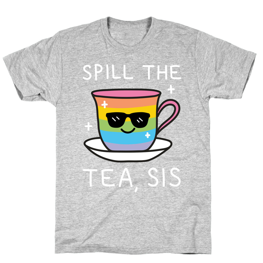 Spill The Tea, Sis LGBTQ+ Pride T-Shirt
