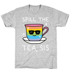 Spill The Tea, Sis LGBTQ+ Pride T-Shirt