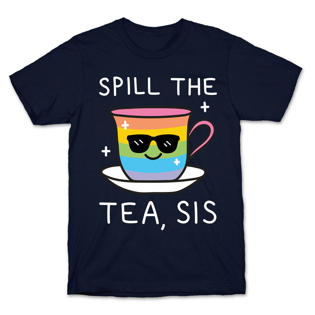 Spill The Tea, Sis LGBTQ+ Pride T-Shirt