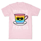 Spill The Tea, Sis LGBTQ+ Pride T-Shirt