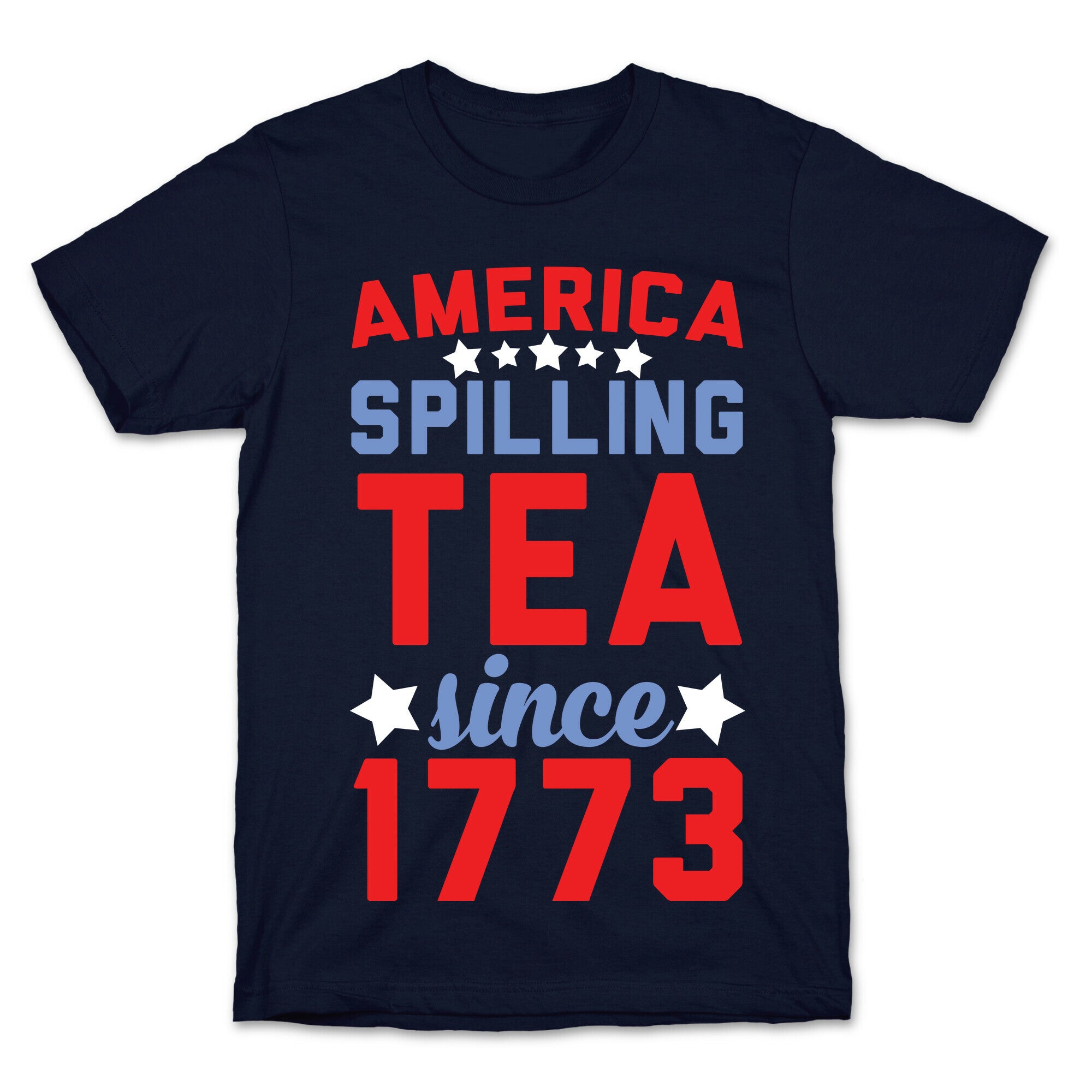 America: Spilling Tea Since 1773 T-Shirt