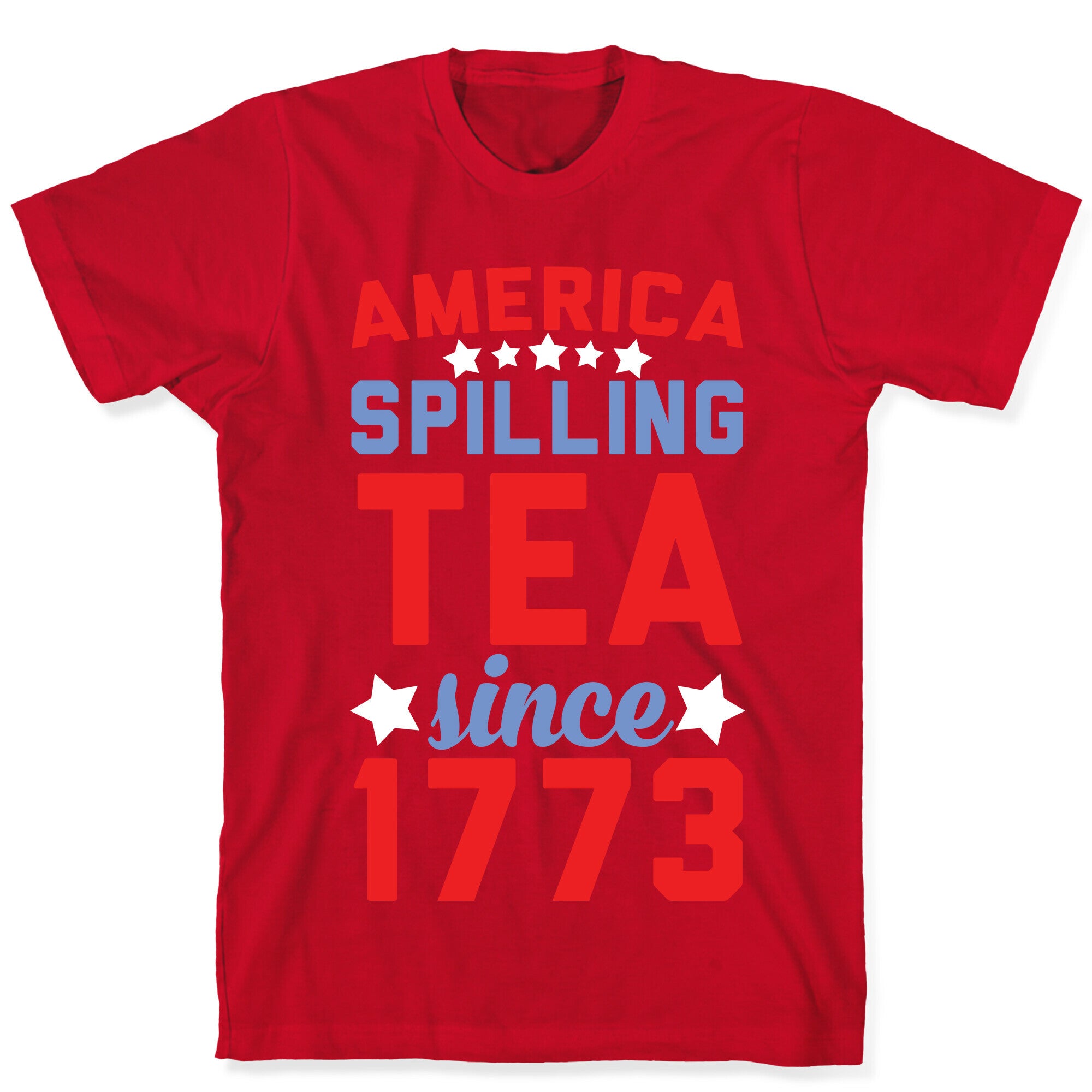 America: Spilling Tea Since 1773 T-Shirt