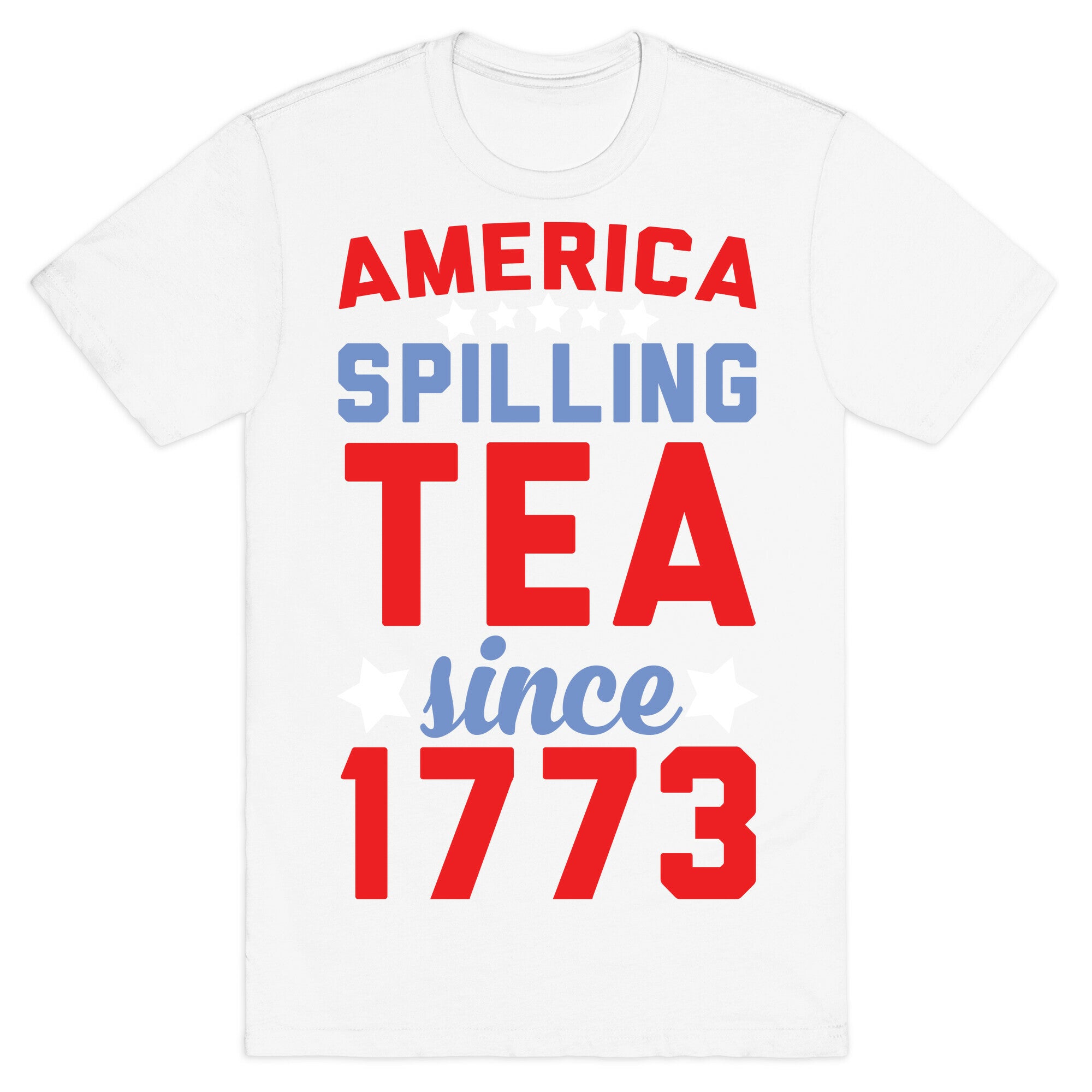 America: Spilling Tea Since 1773 T-Shirt