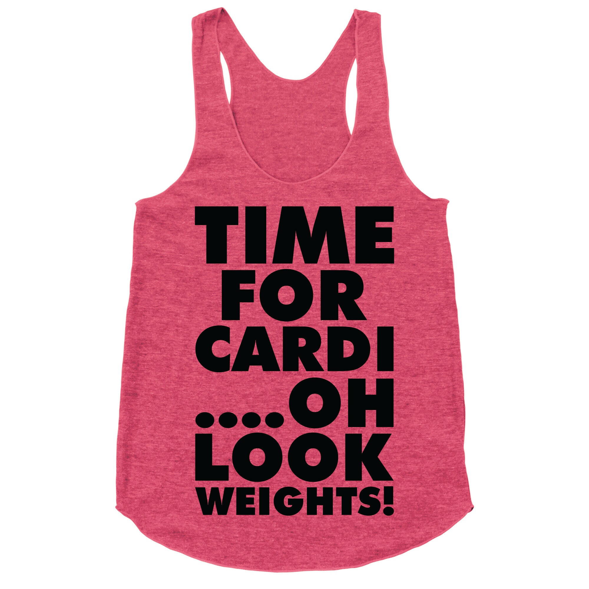 Time for Cardiâ€¦.Oh look, Weights! Racerback Tank