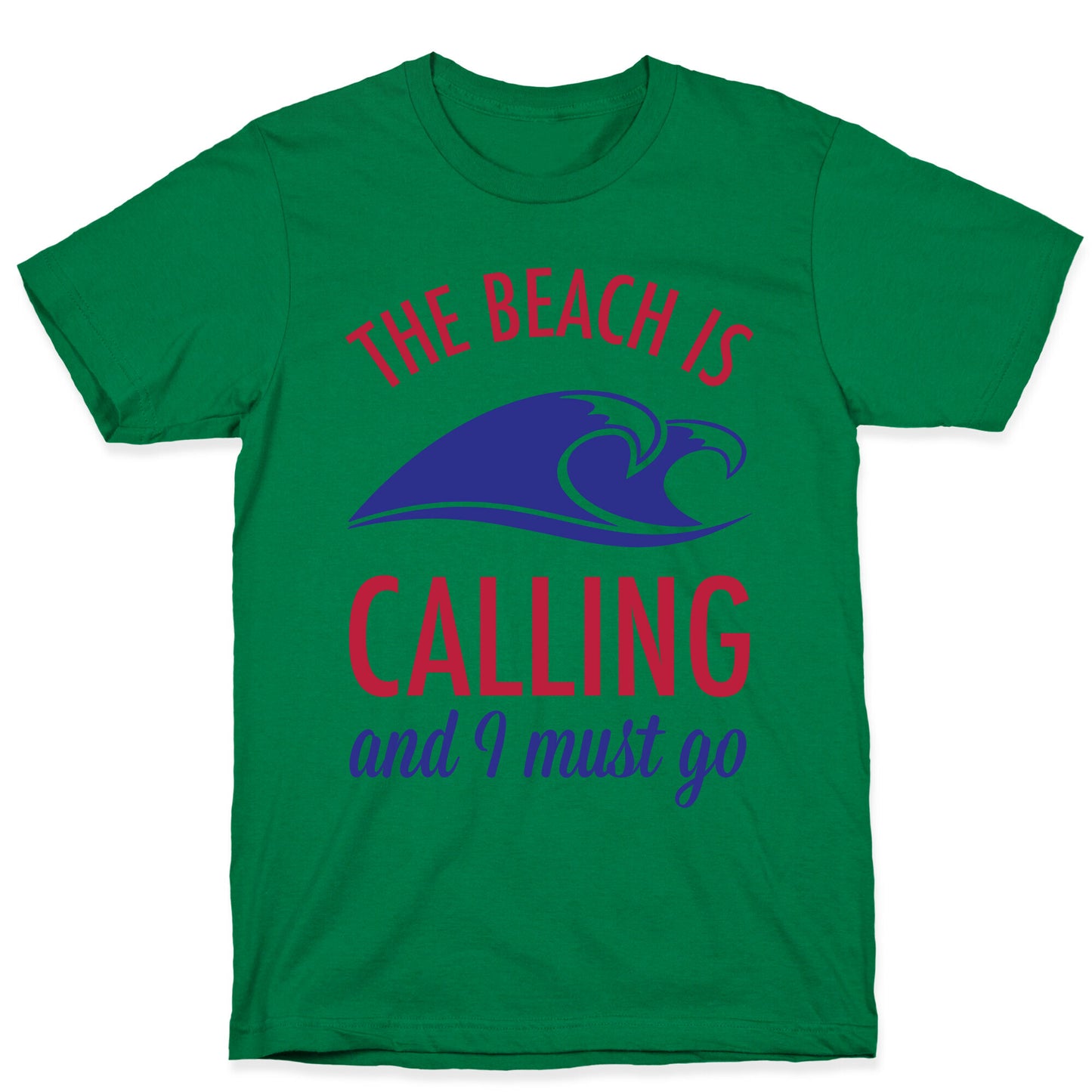 The Beach is Calling and I Must Go T-Shirt