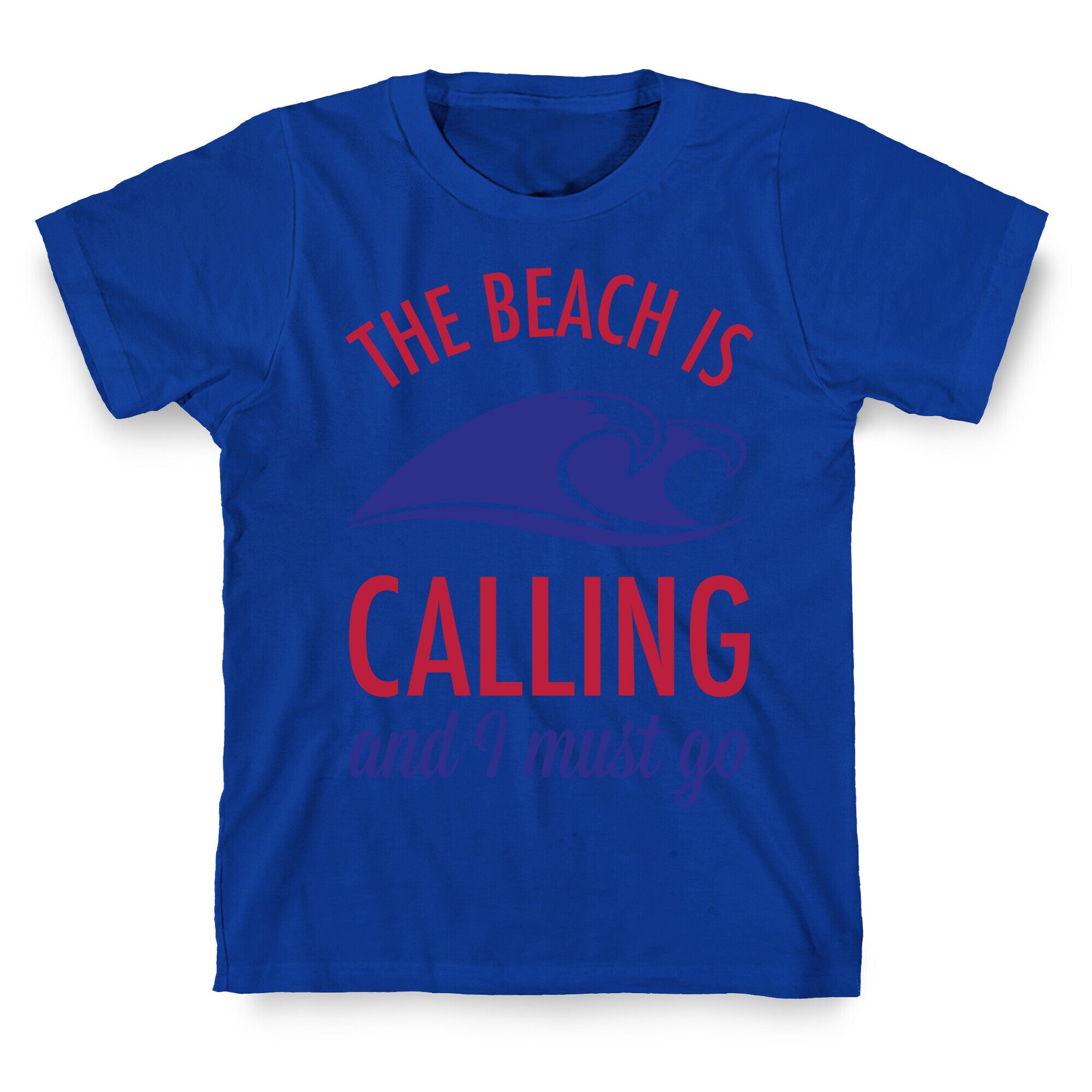 The Beach is Calling and I Must Go T-Shirt