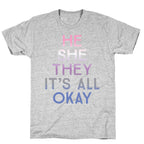 He She They It's All Okay Gender Fluid T-Shirt