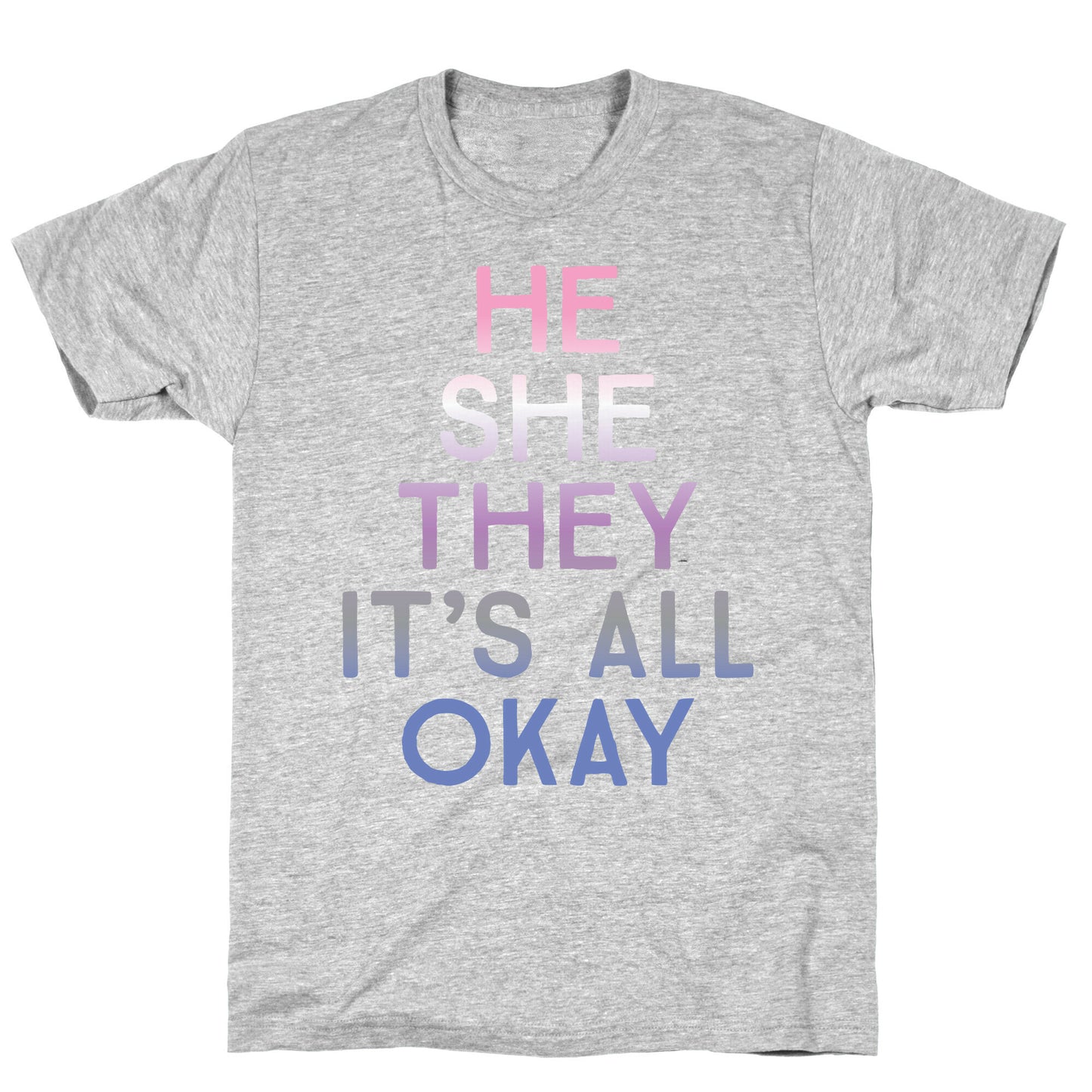 He She They It's All Okay Gender Fluid T-Shirt