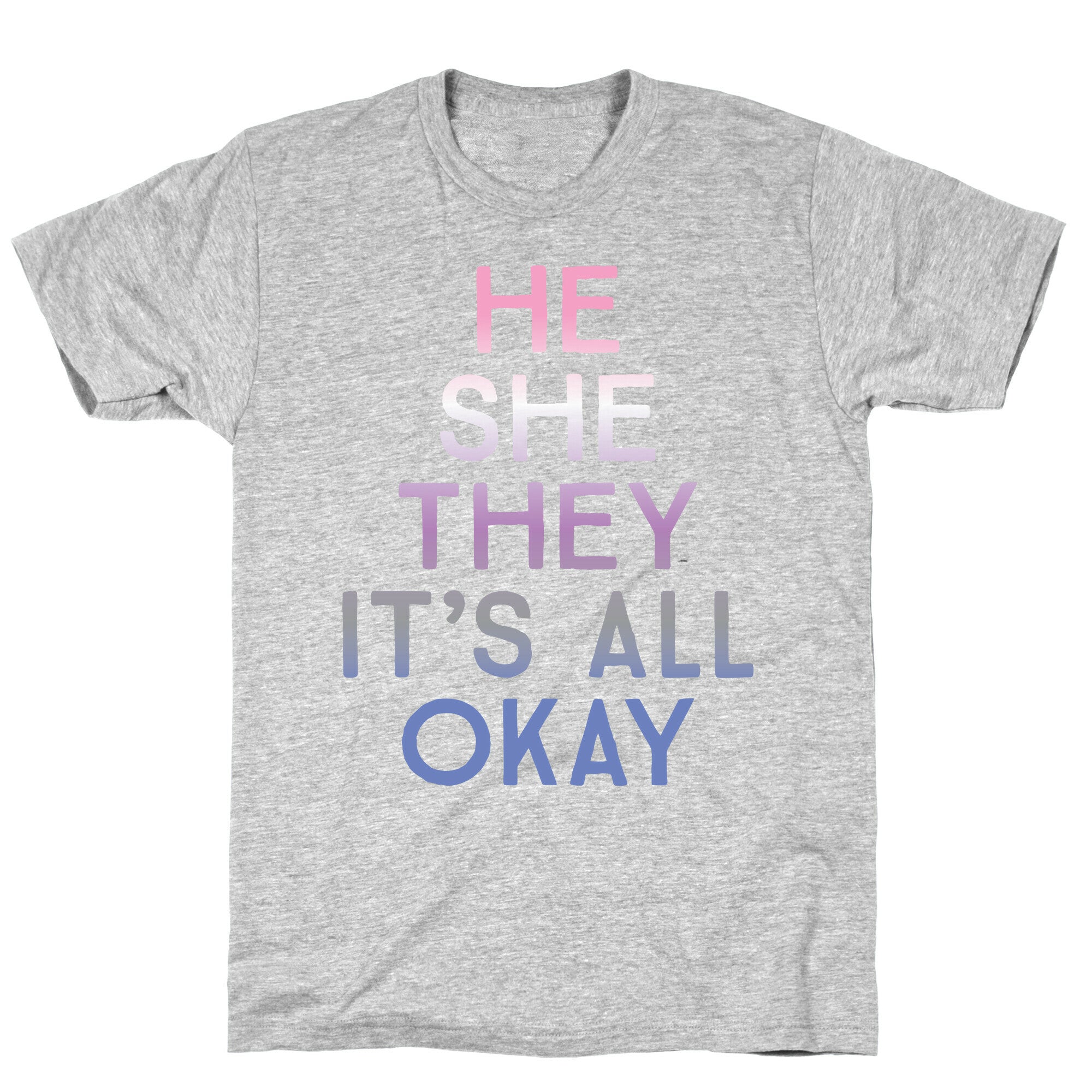 He She They It's All Okay Gender Fluid T-Shirt